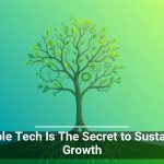 Scalable Tech Is The Secret to Sustainable Growth