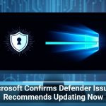 Microsoft Confirms Defender Issues, Recommends Updating Now